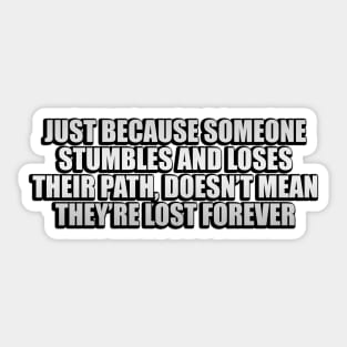 Just because someone stumbles and loses their path, doesn’t mean they’re lost forever. Sticker